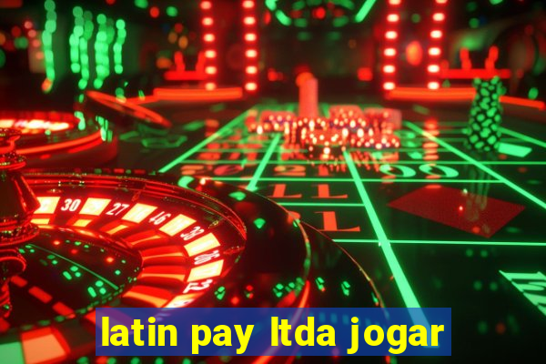 latin pay ltda jogar